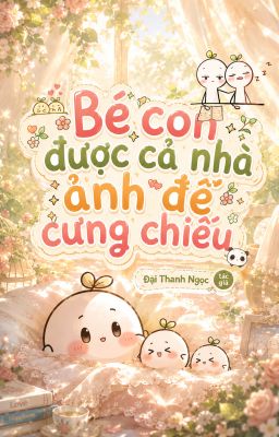 Bé con được cả nhà ảnh đế cưng chiều