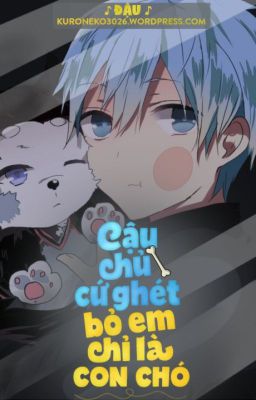 Cậu chủ cứ ghét bỏ em chỉ là một con chó - Tiêu Mạc Nhân.