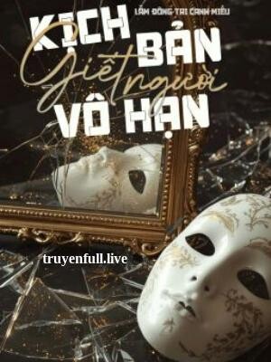 Kịch Bản Giết Người Vô Hạn