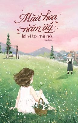 Mùa hoa năm ấy lại vì tôi mà nở