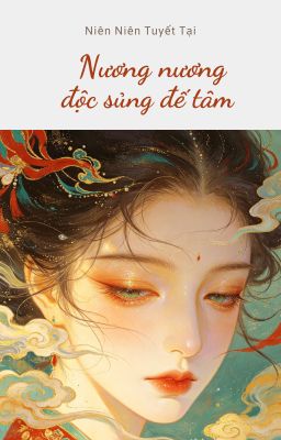 Nương nương độc sủng đế tâm - Niên Niên Tuyết Tại
