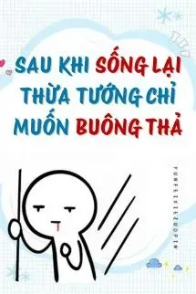 Sau Khi Sống Lại, Thừa Tướng Chỉ Muốn Buông Thả