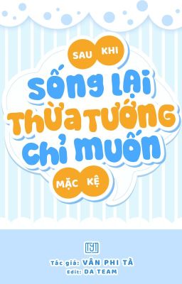 Sau khi sống lại, thừa tướng chỉ muốn mặc kệ - Vân Phi Tà