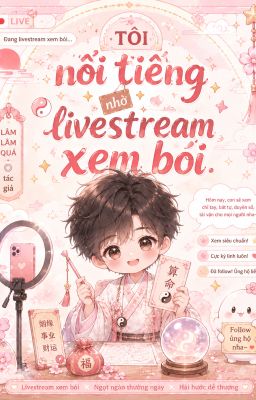 Tôi nổi tiếng nhờ livestream xem bói.