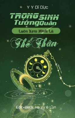 Trọng Sinh Tướng Quân Luôn Xem Mình Là Thế Thân