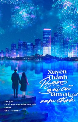 Xuyên thành bạn gái cũ tâm cơ của nam chính - Chiết Hoa Chi Hoán Tửu Tiền