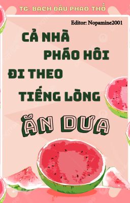 Cả nhà pháo hôi đi theo tiếng lòng ăn dưa