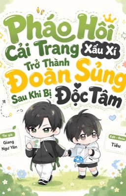 Pháo hôi cải trang xấu xí trở thành đoàn sủng sau khi bị đọc tâm