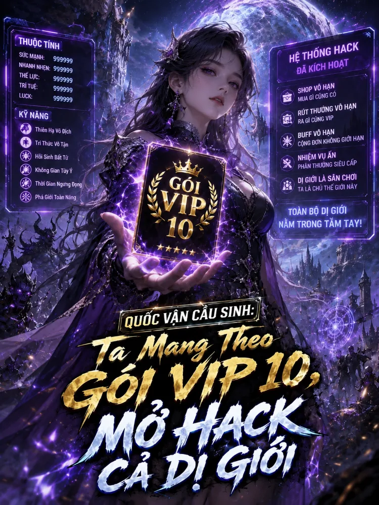 Quốc Vận Cầu Sinh: Ta Mang Theo Gói VIP 10, Mở Hack Cả Dị Giới