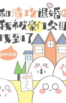 Sau khi từ hôn với tra công, tôi được cha mẹ giàu sang tìm về
